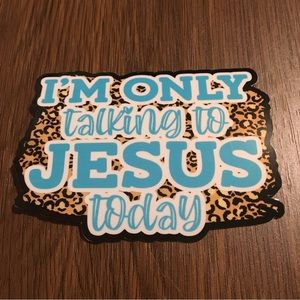 I’m only talking to Jesus today sticker
